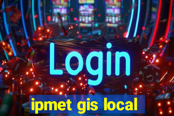 ipmet gis local